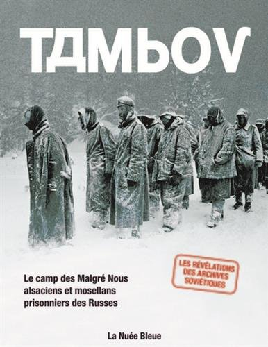 Tambov : le camp des Malgré nous alsaciens et mosellans prisonniers des Russes : les révélations des