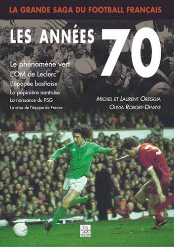 La grande saga du football français. Vol. 2005. Les années 70