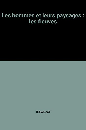 Les fleuves : les hommes et leurs paysages