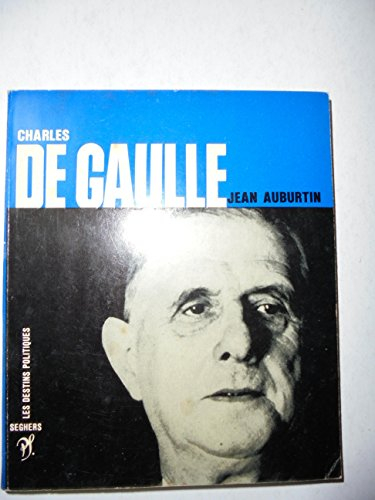 jean auburtin. charles de gaulle : présentation, repères biographiques, choix de textes du général d