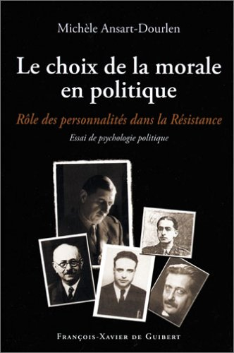 Le choix de la morale en politique : rôle des personnalités dans la Résistance : essai de psychologi