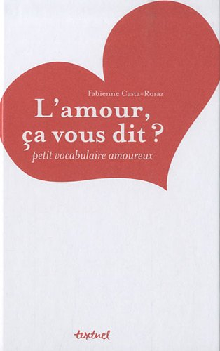 L'amour, ça vous dit ? : petit vocabulaire amoureux