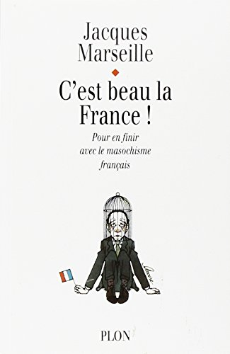 C'est beau la France : essai sur le masochisme français