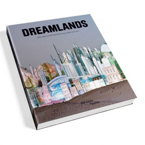 Dreamlands : des parcs d'attractions aux cités du futur