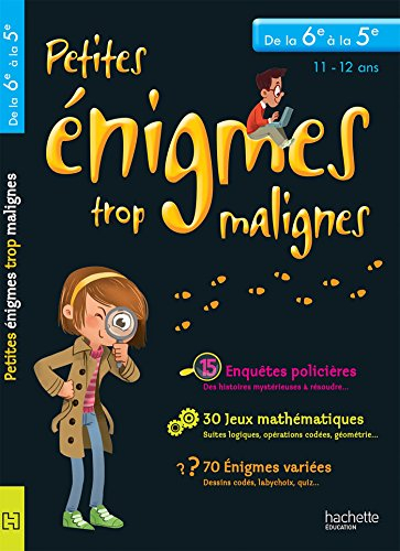 Petites énigmes trop malignes, de la 6e à la 5e, 11-12 ans