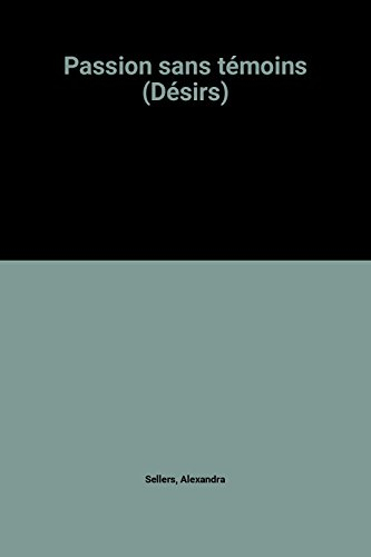 passion sans témoins (désirs)