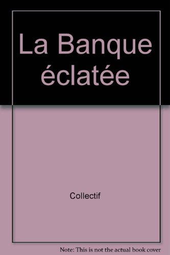 La Banque éclatée