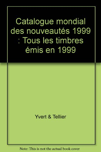 Catalogue Yvert et Tellier de timbres-poste. Catalogue mondial des nouveautés 1999 : tous les timbre