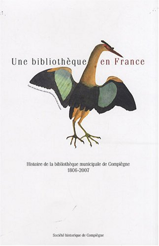 Une bibliothèque en France : histoire de la bibliothèque municipale de Compiègne, 1806-2007