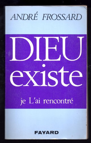 andré frossard. dieu existe, je l'ai rencontré