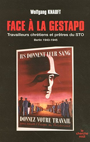 Face à la Gestapo : travailleurs chrétiens et prêtres du STO (Berlin 1943-1945)