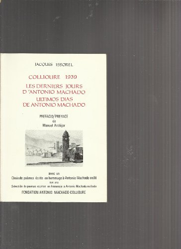 Collioure 1939 : les derniers jours d'Antonio Machado : suivi d'un choix de poèmes écrits en hommage