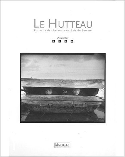 Le hutteau : portraits de chasseurs en baie de Somme