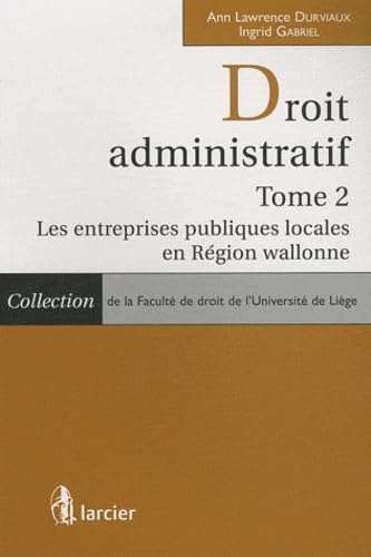 Droit administratif. Vol. 2. Les entreprises publiques locales en région wallonne
