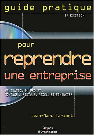 guide pratique pour reprendre une entreprise : validation du projet, montage juridique, fiscal et fi