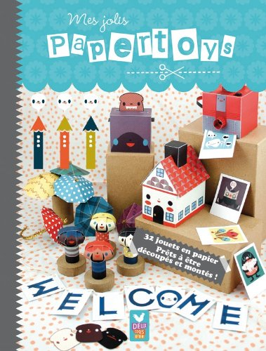 Je crée mes papertoys : 32 objets terriblement craquants à découper et à construire !