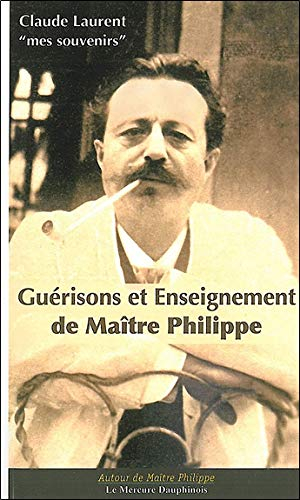 Guérisons et enseignement de maître Philippe : mes souvenirs