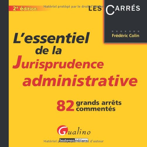 L'essentiel de la jurisprudence administrative : 82 grands arrêts commentés