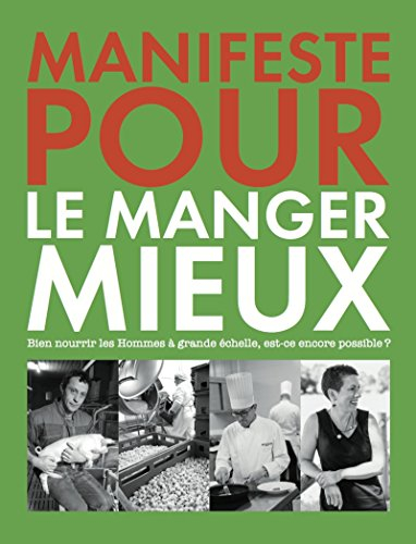 manifeste pour le manger mieux : bien nourrir les hommes à grande échelle, est-ce encore possible ?