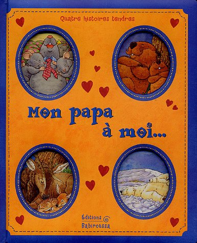 Mon papa à moi... : quatre histoires tendres