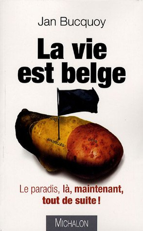 La vie est belge : le paradis, là, maintenant, tout de suite !