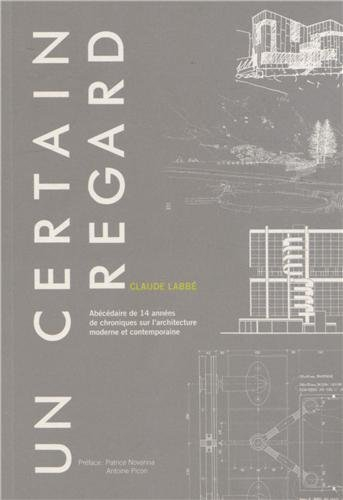 Un certain regard : abécédaire de 14 années de chroniques sur l'architecture moderne et contemporain