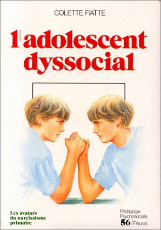 L'Adolescent dyssocial : les avatars du narcissisme primaire, incidences psychothérapiques