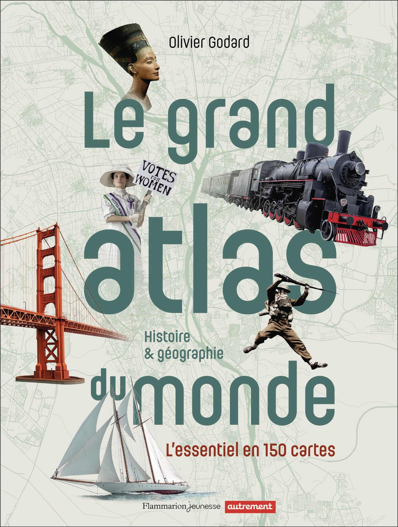 Le grand atlas du monde : histoire & géographie : l'essentiel en 150 cartes