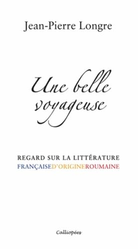 Une belle voyageuse: Regard sur la littérature française d'origine roumaine