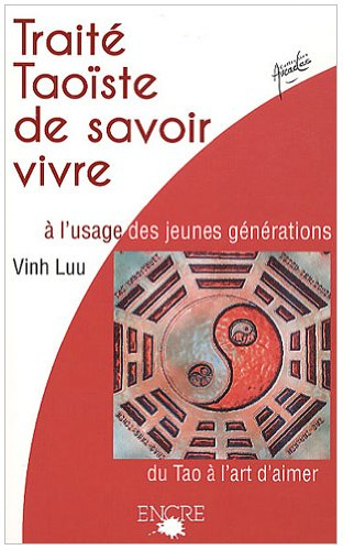 Traité taoïste de savoir vivre à l'usage des jeunes générations : du Tao à l'art d'aimer