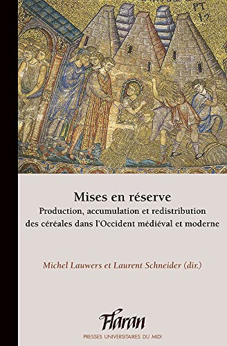 Mises en réserve : production, accumulation et redistribution des céréales dans l'Occident médiéval 