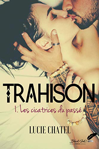 Trahison. Vol. 1. Les cicatrices du passé