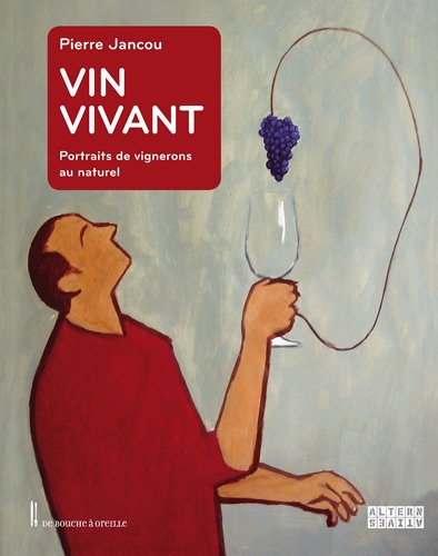 Vin vivant : portraits de vignerons au naturel