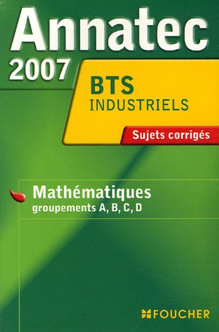 Mathématiques, groupements A, B, C, D, secteurs de l'industrie, du bâtuiment et du laboratoire,BTS i