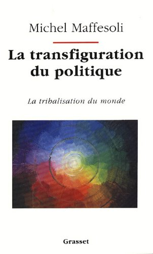 La Transfiguration du politique : la tribalisation du monde