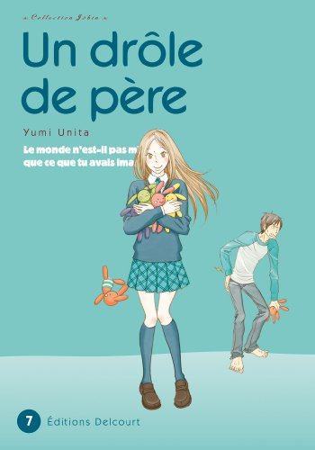 Un drôle de père : le monde n'est-il pas mieux que ce que tu avais imaginé ?. Vol. 7