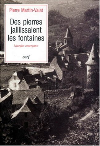 Des pierres jaillissaient les fontaines : liturgies rouergates