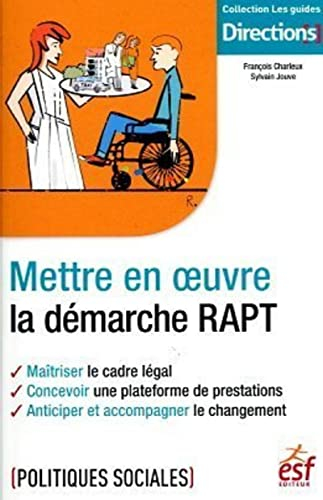 Mettre en oeuvre la démarche RAPT : maîtriser le cadre légal, concevoir une plateforme de prestation