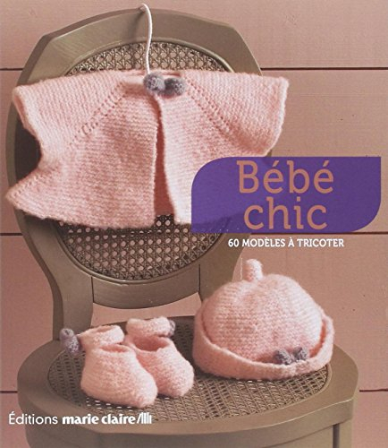 Bébé chic : 60 modèles à tricoter