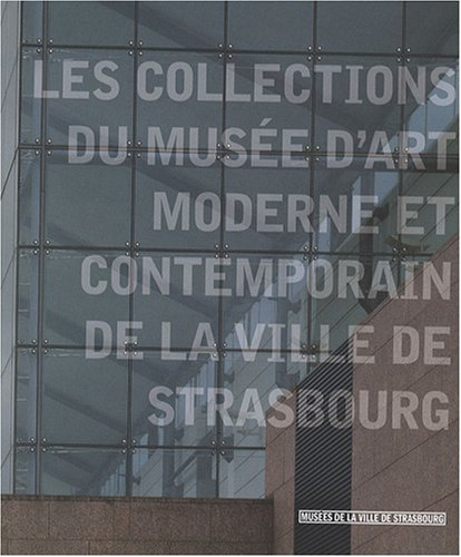 Les collections du Musée d&#039;art moderne et contemporain de Strasbourg