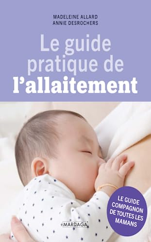 Le guide pratique de l'allaitement : le guide compagnon de toutes les mamans