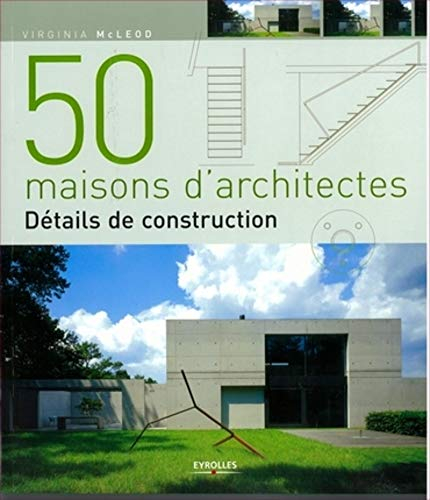 50 maisons d'architectes : détails de construction