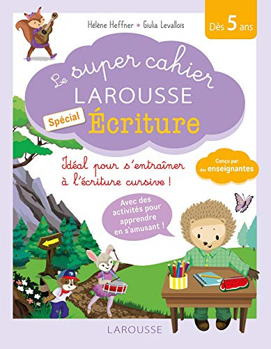 Le super cahier Larousse spécial écriture : idéal pour s'entraîner à l'écriture cursive ! : dès 5 an