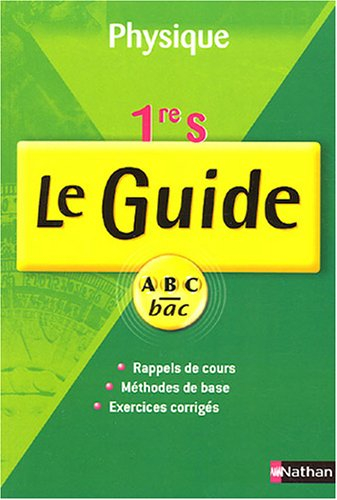 Physique, 1re S : cours et exercices : rappels de cours, méthodes de base, exercices corrigés