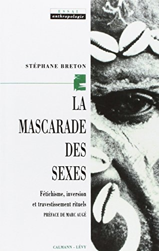La Mascarade des sexes : fétichisme, inversion et travestissement rituels