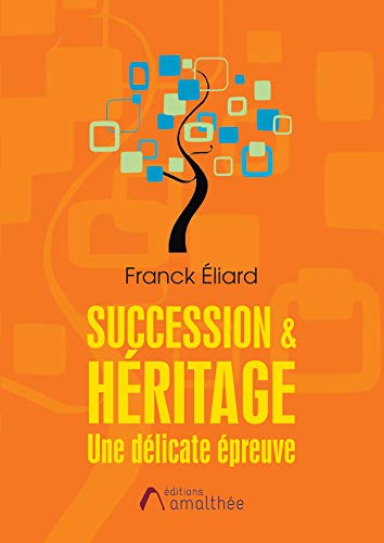 SUCCESSION & HERITAGE : UNE DELICATE EPREUVE