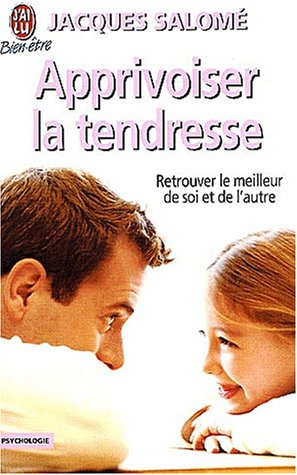 Apprivoiser la tendresse : retrouver le meilleur de soi et de l'autre