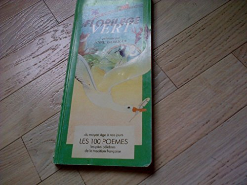 Florilège vert : du Moyen Age à nos jours, 100 poèmes ou textes poétiques les plus célèbres de la tr