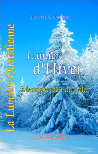 La lumière quotidienne. Vol. 4. Lumière d'hiver : messages de l'au-delà