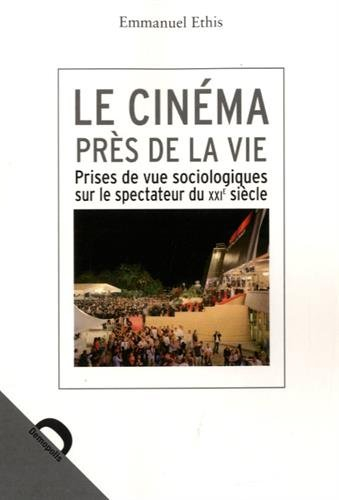Le cinéma près de la vie : prises de vue sociologiques sur le spectateur du XXIe siècle